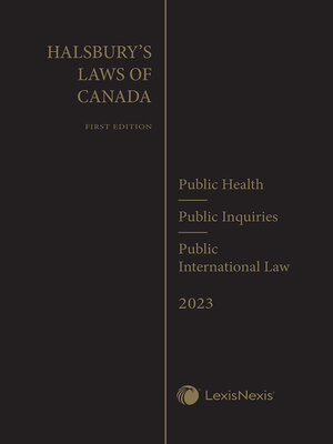 cover image of Halsbury's Laws of Canada - Public Health (2023 Reissue) / Public Inquiries (2023 Reissue) / Public International Law (2023 Reissue)